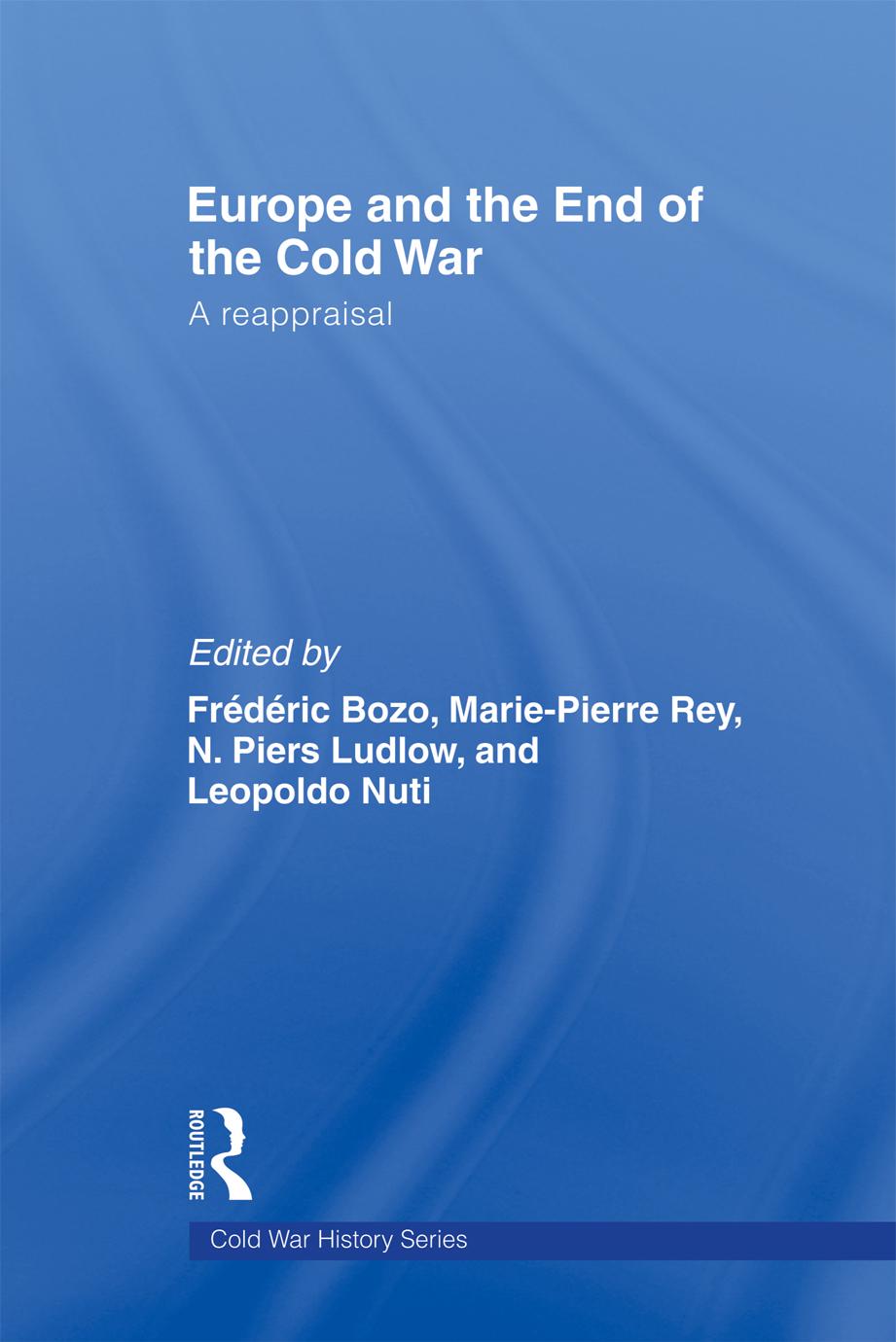 Europe and the End of the Cold War: A Reappraisal by Frederic Bozo and Marie-Pierre Rey