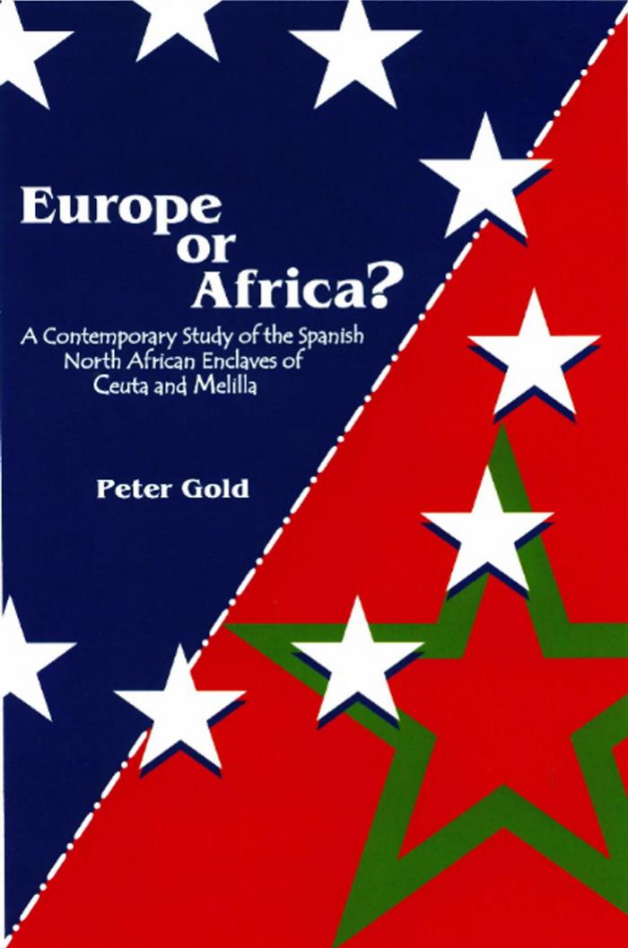Europe or Africa?: A Contemporary Study of the Spanish North African Enclaves of Ceuta and Melilla by Peter Gold
