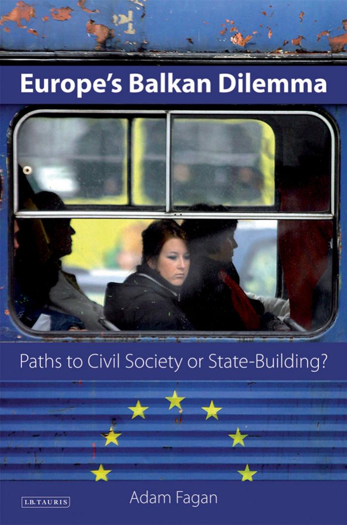 Europe's Balkan Dilemma: Paths to Civil Society or State-Building (Library of European Studies) by Adam Fagan