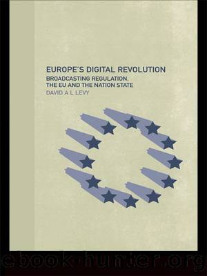 Europe's Digital Revolution: Broadcasting Regulation, the Eu and the Nation State by David Levy