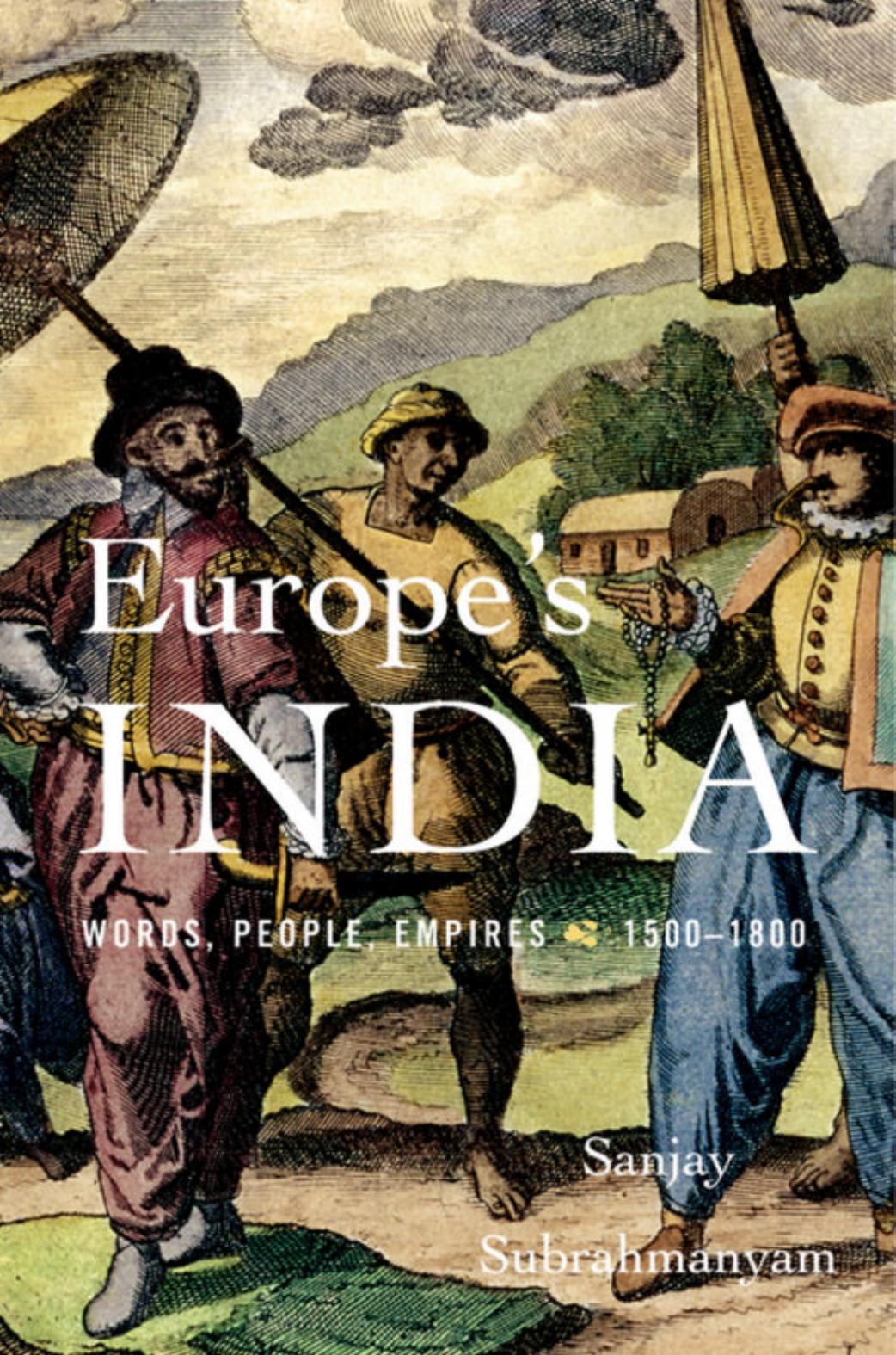 Europe's India: Words, People, Empires, 1500-1800 by Sanjay Subrahmanyam