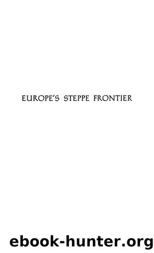 Europe's Steppe Frontier, 1500-1800 by William H. McNeill by Unknown