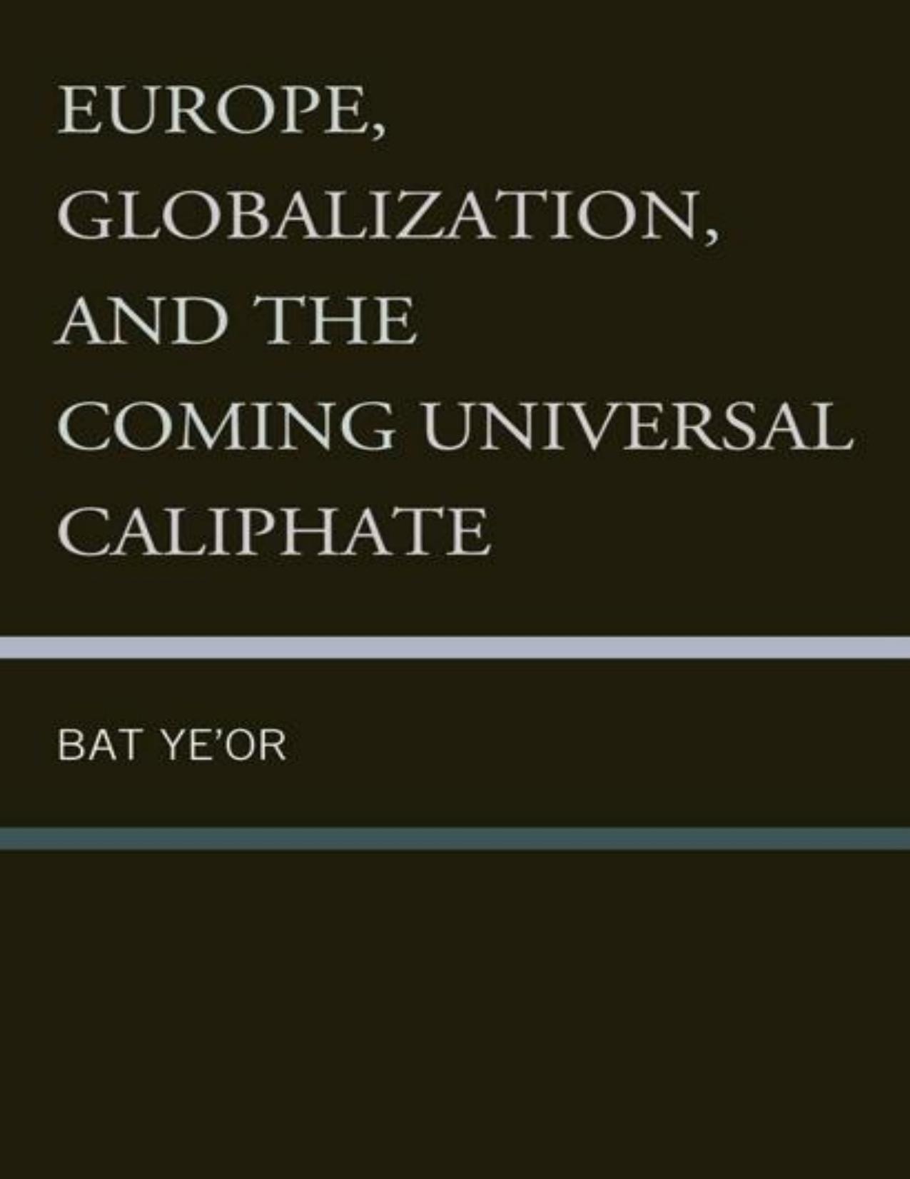 Europe, Globalization, and the Coming of the Universal Caliphate by Ye'or Bat