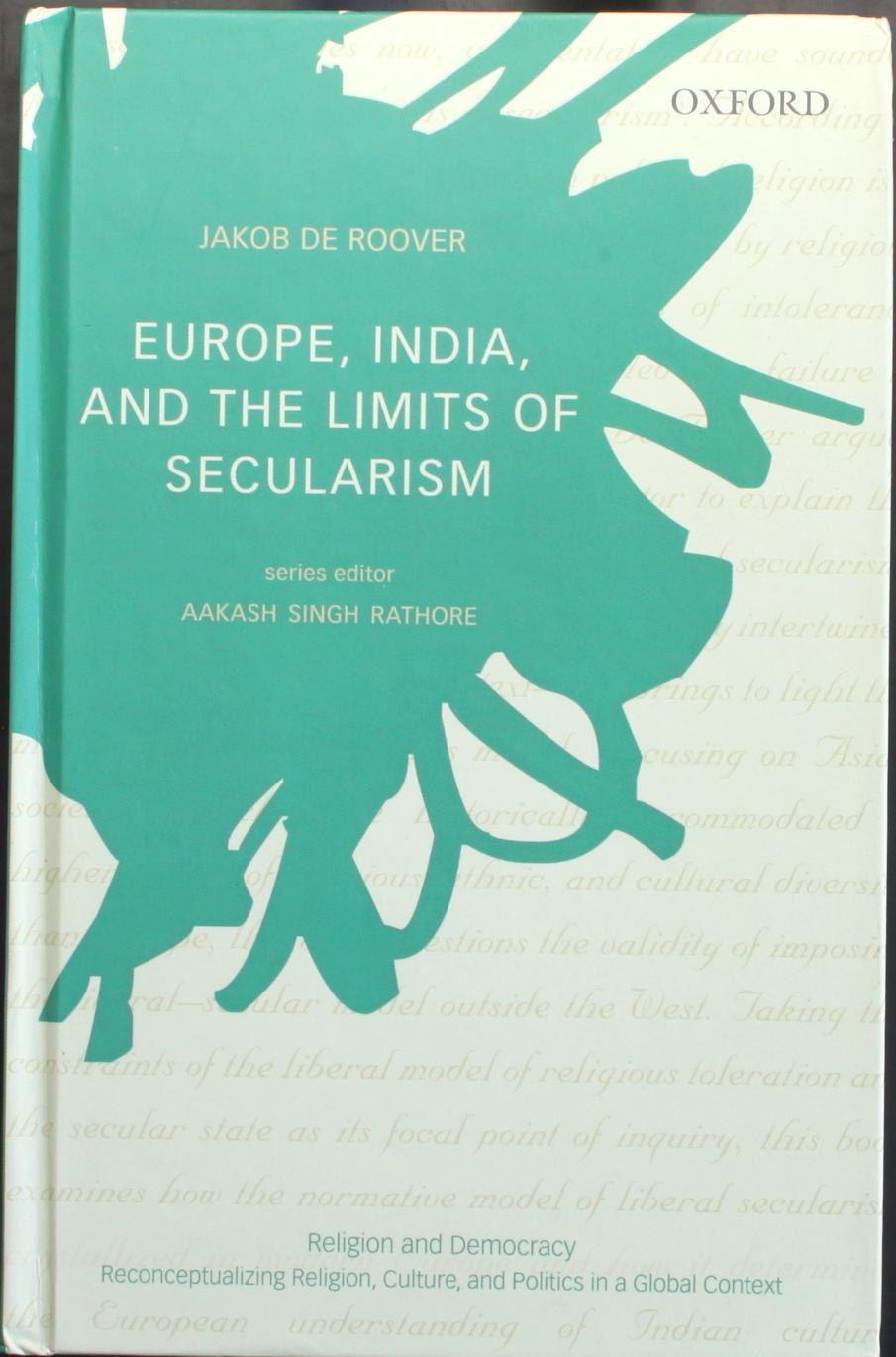Europe, India, and the Limits of Secularism by Jakob De Rooer