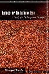 Europe, or the Infinite Task: A Study of a Philosophical Concept by Rodolphe Gasche