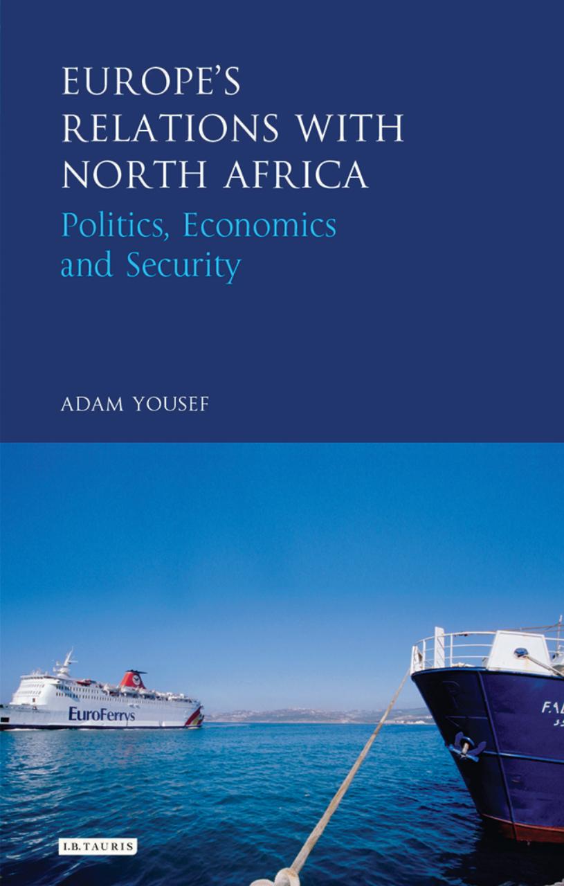Europeâs Relations with North Africa: Politics, Economics and Security by Adam Yousef