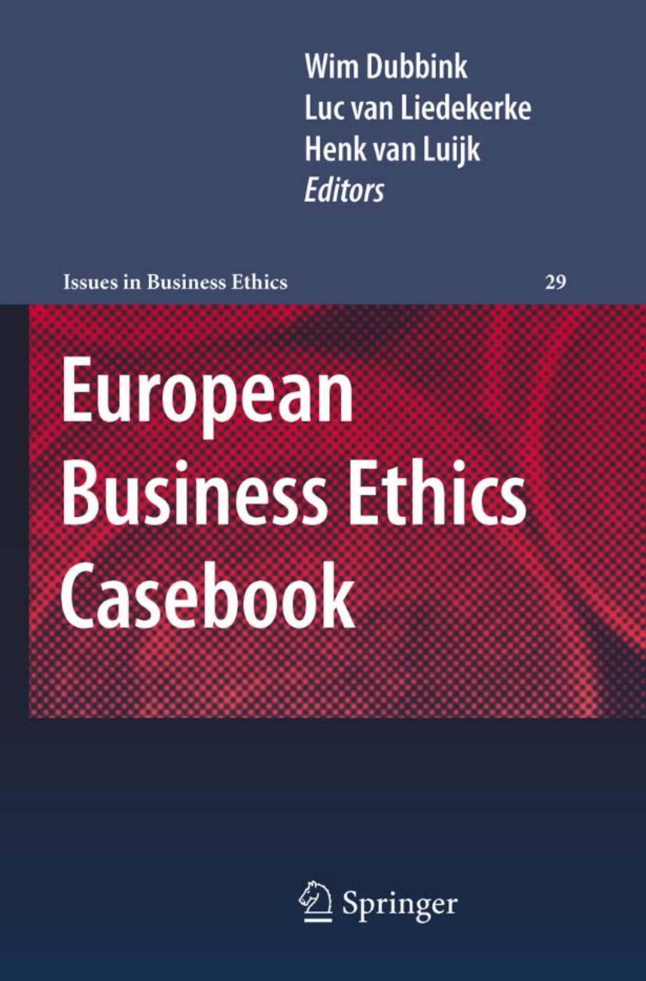 European Business Ethics Casebook: The Morality of Corporate Decision Making by Henk van Luijk (auth.) Wim Dubbink Luc van Liedekerke Henk van Luijk (eds.)