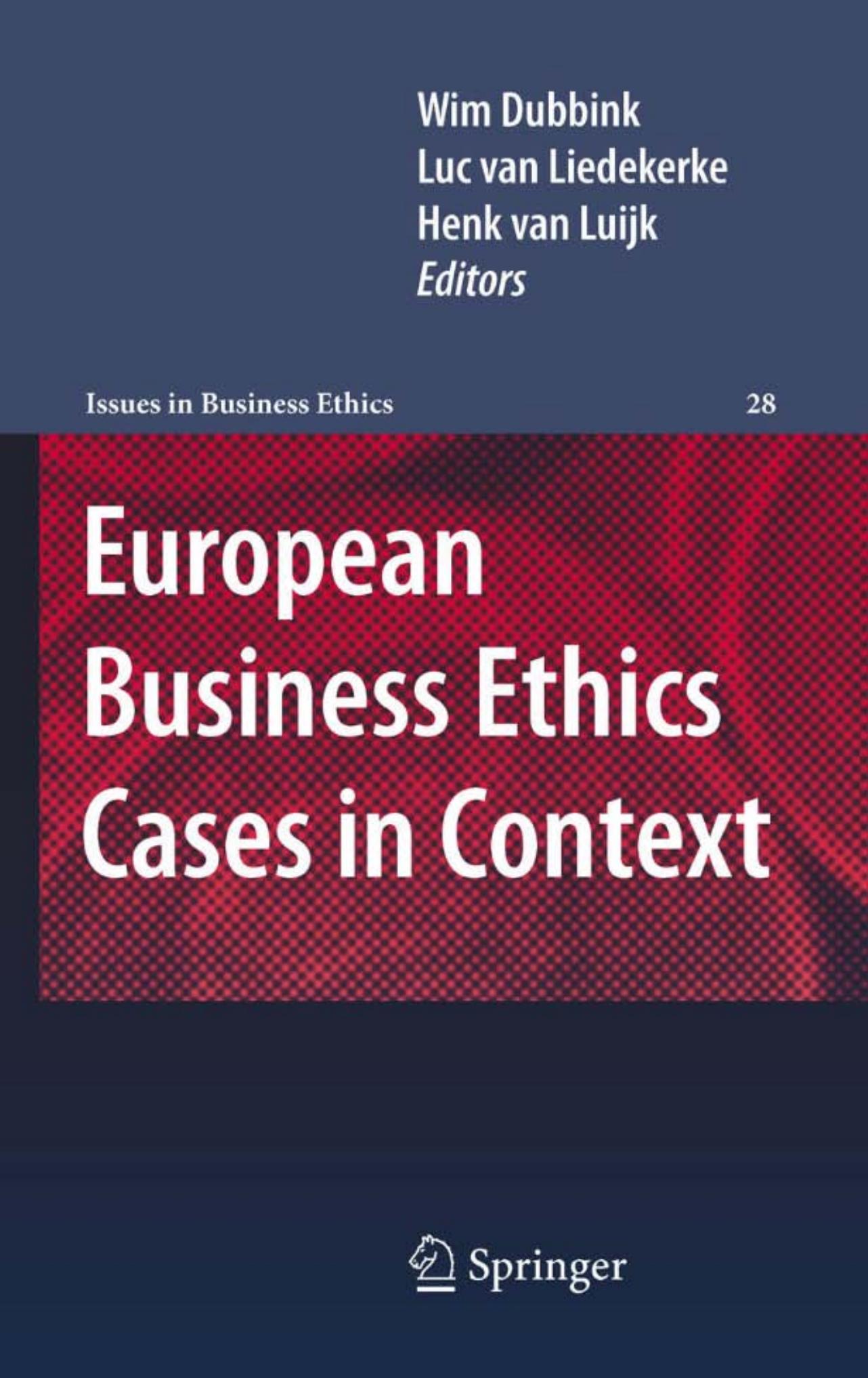 European Business Ethics Cases in Context: The Morality of Corporate Decision Making by Henk van Luijk (auth.) Wim Dubbink Luc van Liedekerke Henk van Luijk (eds.)