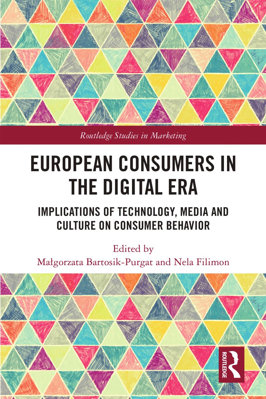 European Consumers in the Digital Era: Implications of Technology, Media and Culture on Consumer Behavior by Małgorzata Bartosik-Purgat Nela Filimon