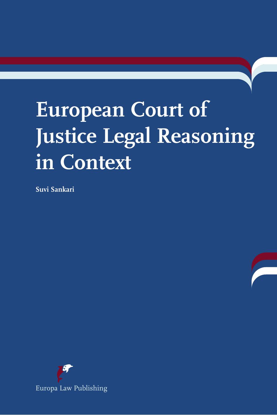 European Court of Justice Legal Reasoning in Context by Suvi Sankari