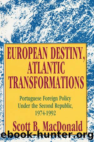 European Destiny, Atlantic Transformations: Portuguese Foreign Policy Under the Second Republic, 1979-1992 by Scott B. MacDonald
