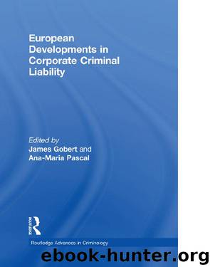 European Developments in Corporate Criminal Liability by James Gobert & Ana-Maria Pascal