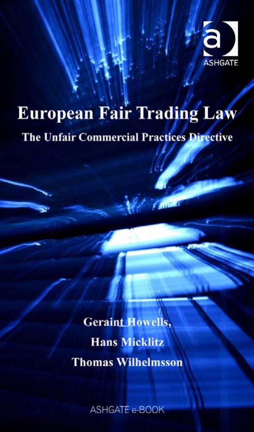 European Fair Trading Law: The Unfair Commercial Practices Directive by Geraint G. Howells Hans-W Micklitz Thomas Wilhelmsson Geraint G. Howells Hans-W Micklitz
