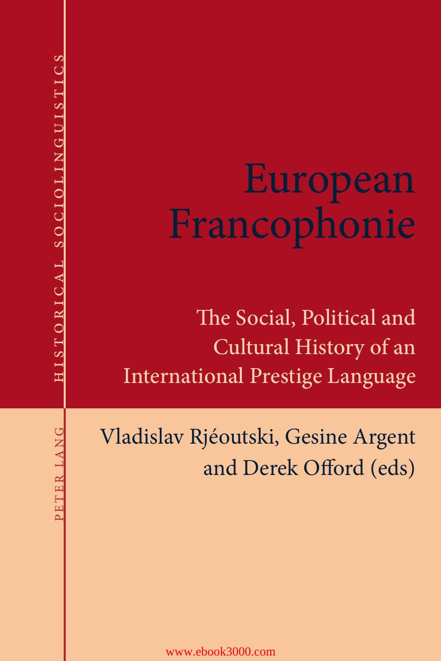 European Francophonie: The Social, Political and Cultural History of an International Prestige Language by Unknow