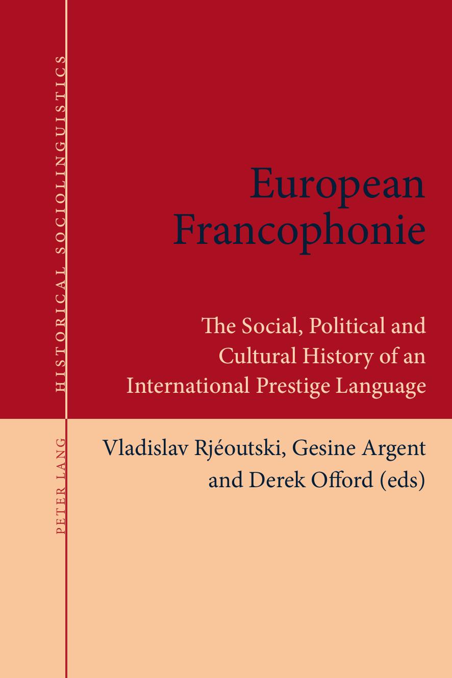 European Francophonie: The Social, Political and Cultural History of an International Prestige Language by Vladislav Rjéoutski Gesine Argent Derek Offord (eds.)