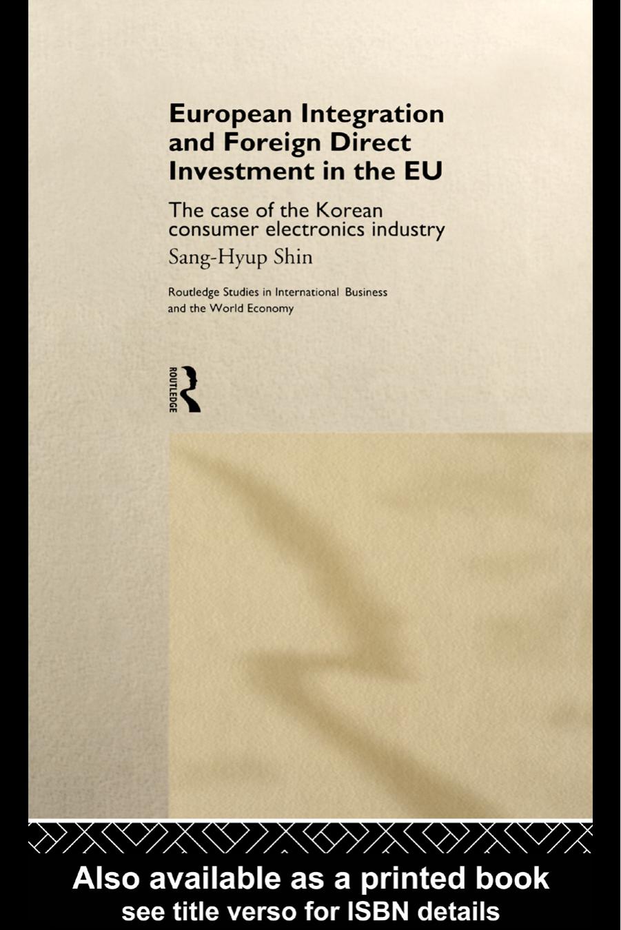 European Integration and Foreign Direct Investment in the EU: The Case of the Korean Consumer Electronics Industry by Shin Sang-Hyup