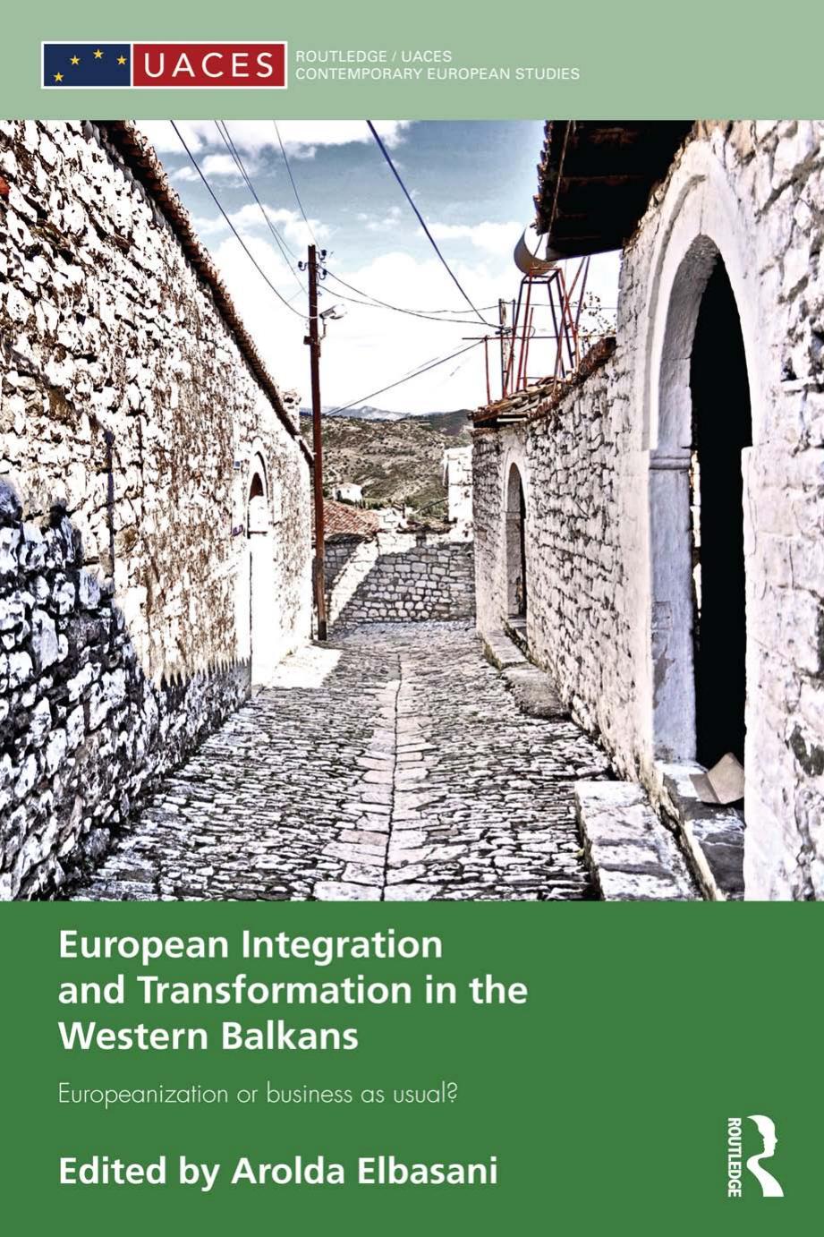 European Integration and Transformation in the Western Balkans: Europeanization or Business as Usual? by Arolda Elbasani