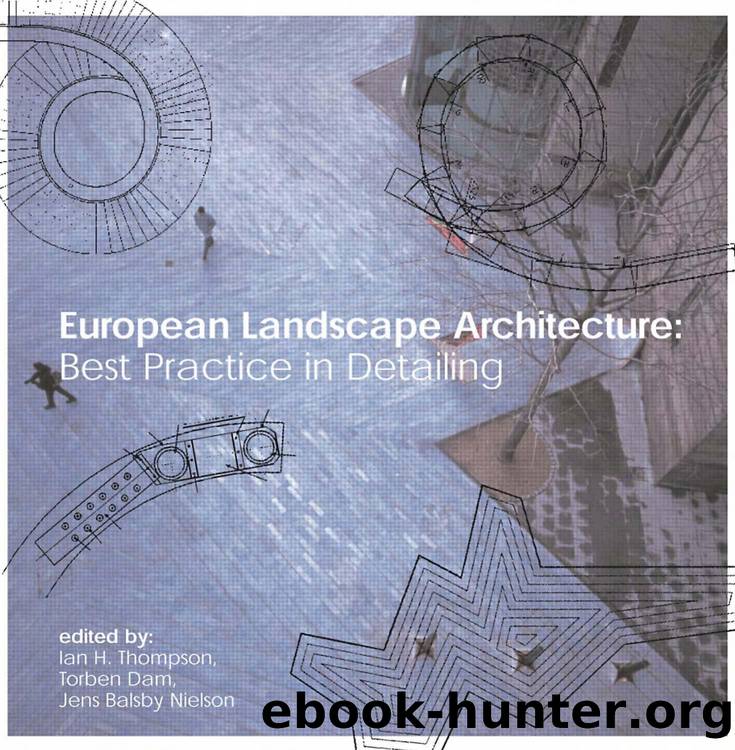 European Landscape Architecture: Best Practice in Detailing by Jens Balsby Nielsen Torben Dam & Ian Thompson (edt)