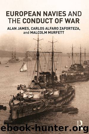 European Navies and the Conduct of War by Carlos Alfaro-Zaforteza Alan James Malcolm H Murfett & Carlos Alfaro Zaforteza & Malcolm Murfett