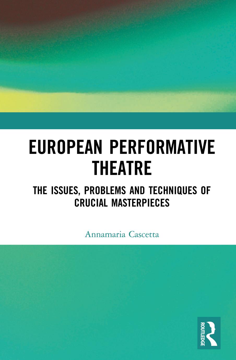 European Performative Theatre: The issues, problems and techniques of crucial masterpieces by Annamaria Cascetta