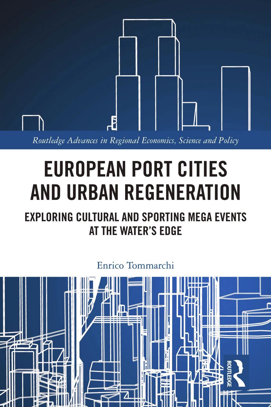 European Port Cities and Urban Regeneration; Exploring Cultural and Sporting Mega Events at the Water's Edge by Enrico Tommarchi