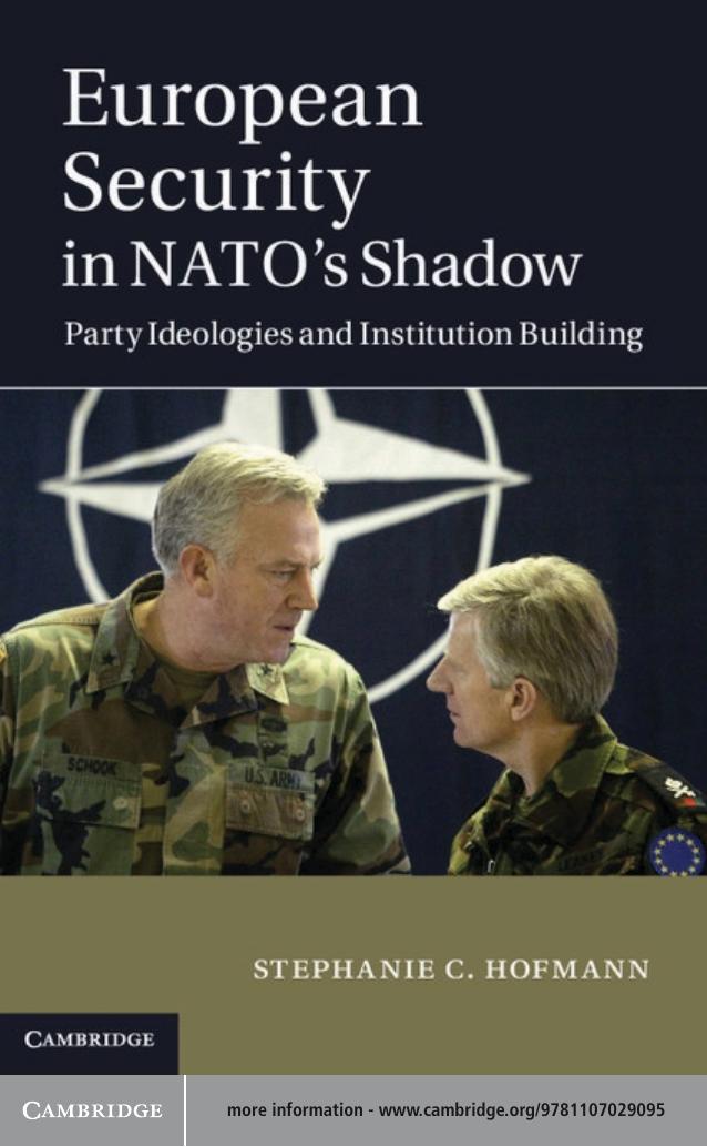 European Security in NATO's Shadow : Party Ideologies and Institution Building by Stephanie C. Hofmann