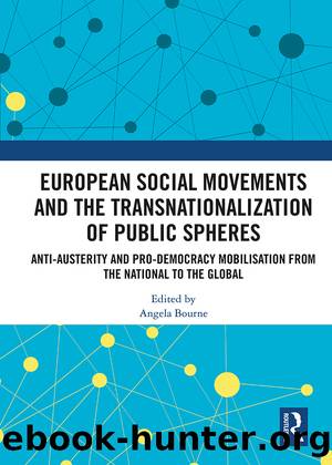 European Social Movements and the Transnationalization of Public Spheres: Anti-Austerity and Pro-Democracy Mobilisation From the National to the Global by Angela Bourne