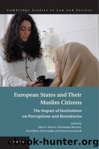 European States and Their Muslim Citizens : The Impact of Institutions on Perceptions and Boundaries by John R. Bowen; Christophe Bertossi; Jan Willem Duyvendak; Mona Lena Krook