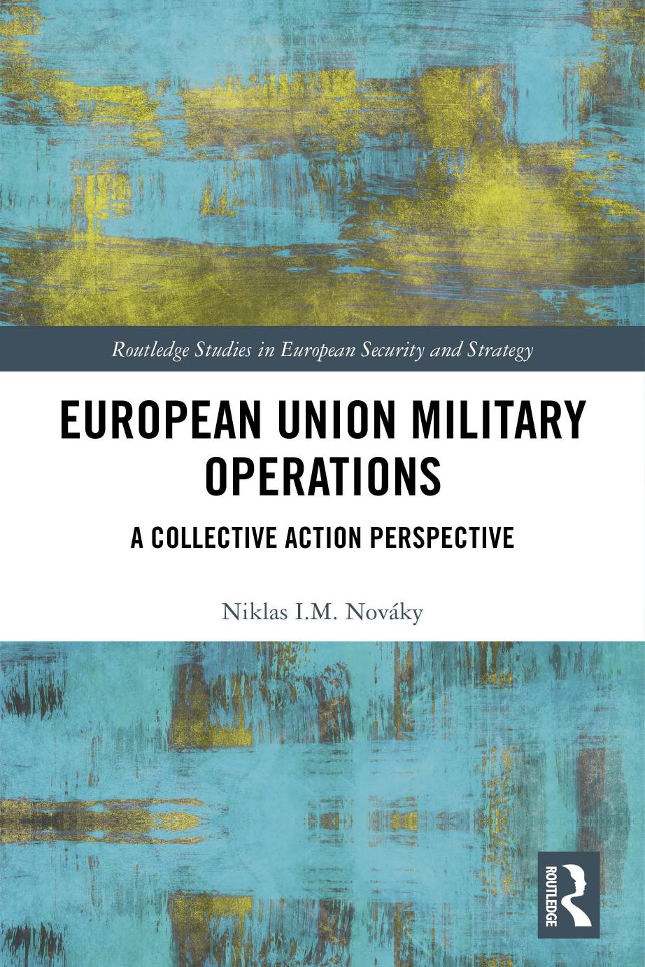 European Union Military Operations. A Collective Action Perspective by Niklas I.M. Nováky