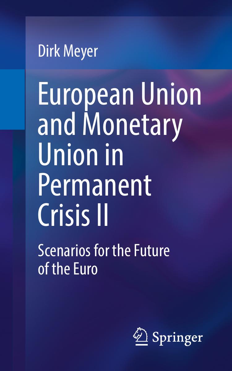 European Union and Monetary Union in Permanent Crisis II: Scenarios for the future of the euro by Dirk Meyer