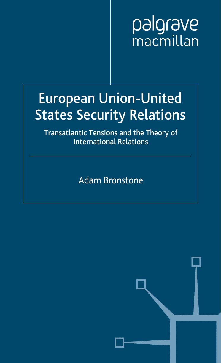European UnionâUnited States Security Relations: Transatlantic Tensions and the Theory of International Relations by Adam Bronstone (auth.)