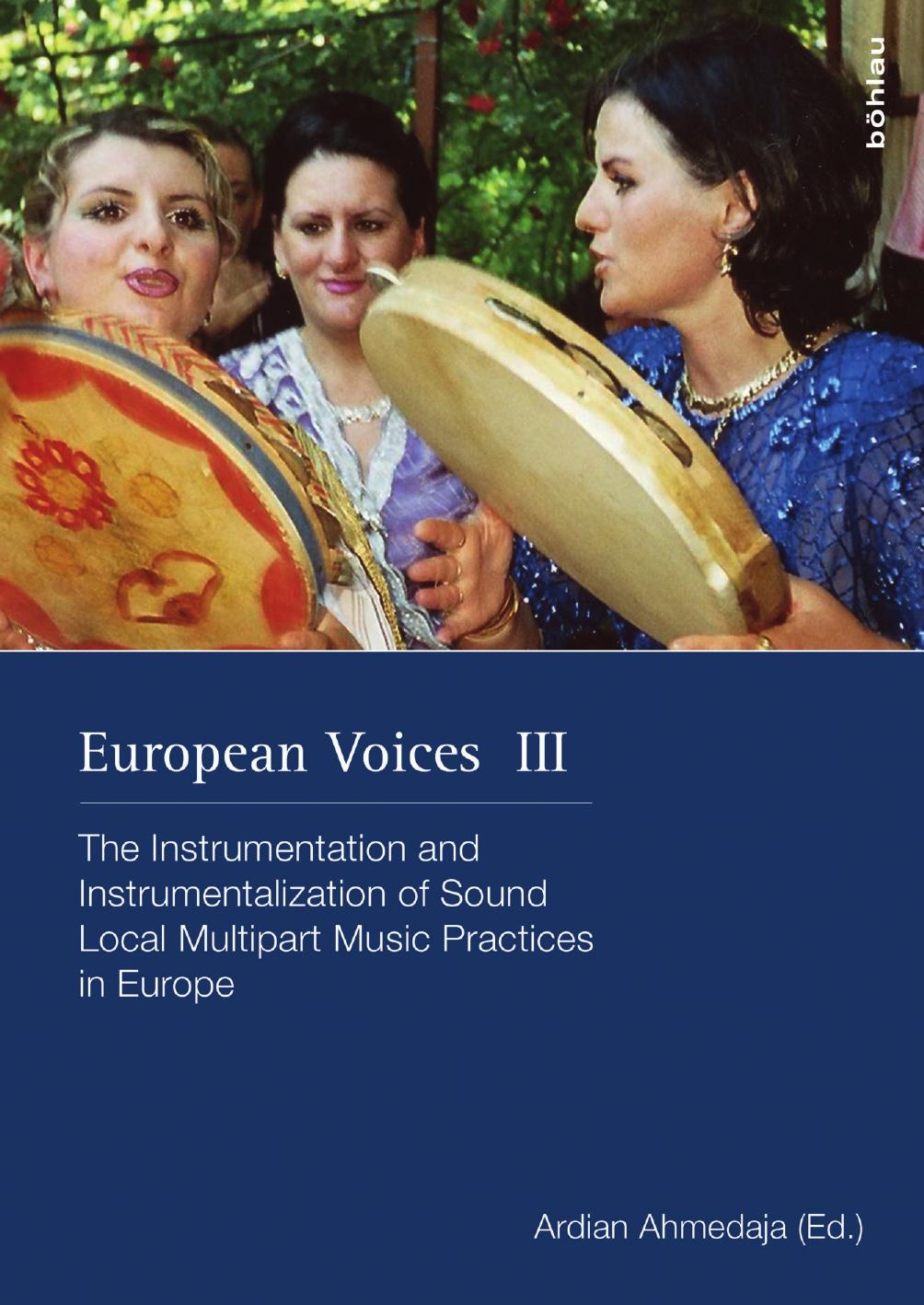European Voices III: The Instrumentation and Instrumentalization of Sound. Local Multipart Music Practices in Europe (Schriften by Unknow