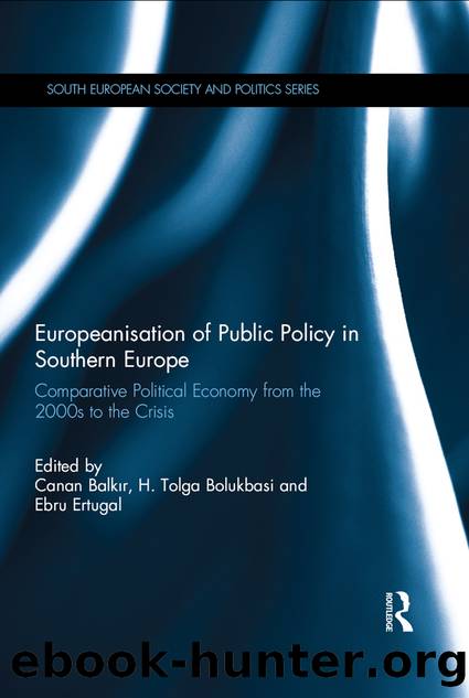 Europeanisation of Public Policy in Southern Europe: Comparative Political Economy From the 2000s to the Crisis by Canan Balkir & H Tolga Bolukbasi & Ebru Ertugal