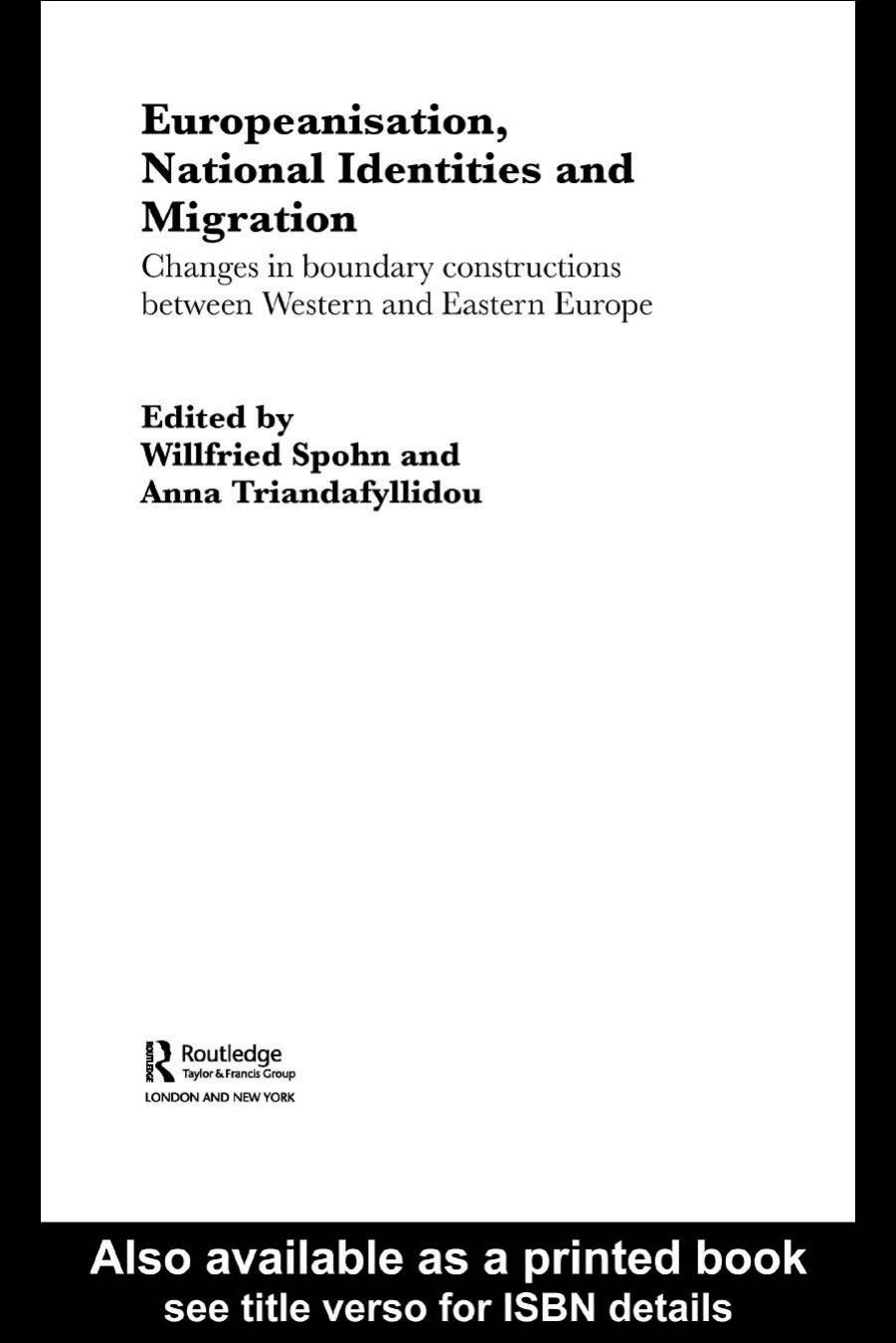 Europeanisation, National Identities and Migration: Changes in Boundary Constructions between Western and Eastern Europe (Routledge Advances in Sociology, 5) by W. Spohn
