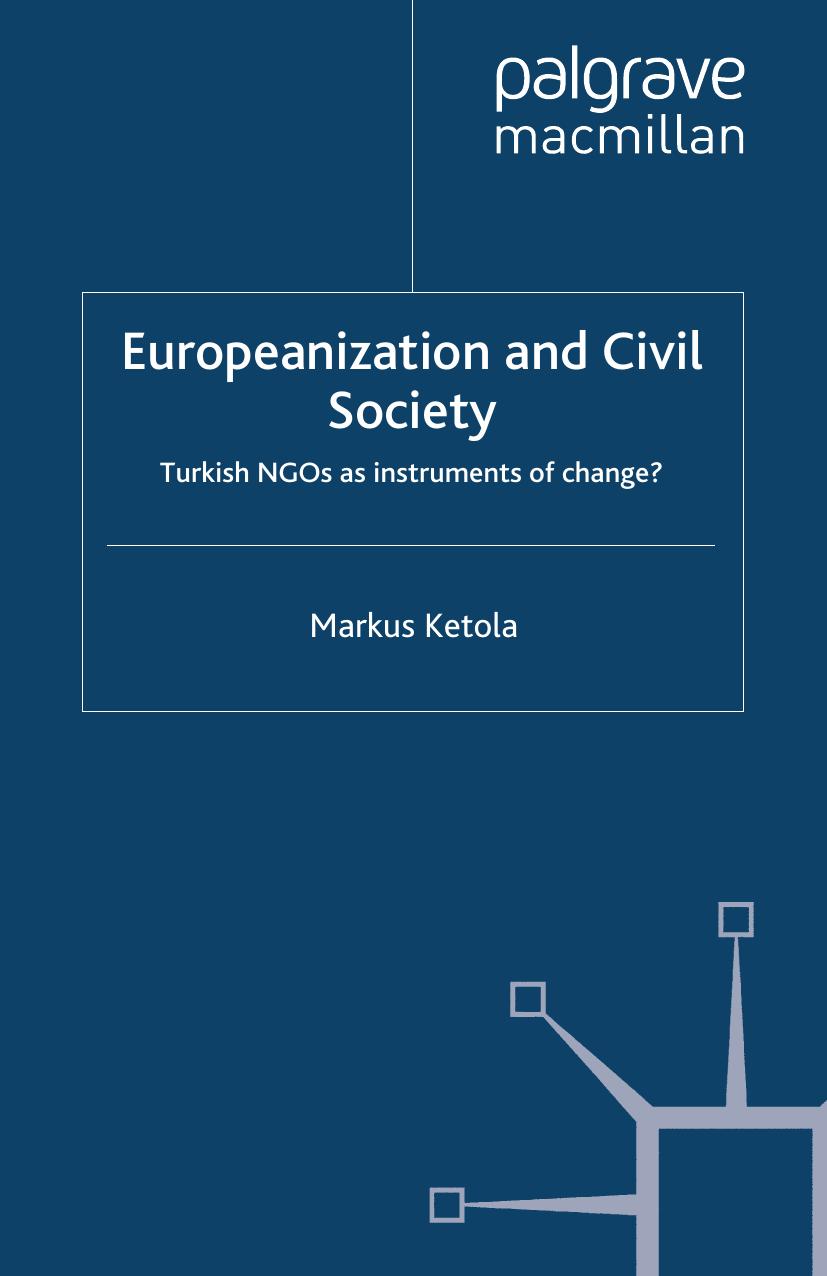 Europeanization and Civil Society: Turkish NGOs as instruments of change? by Markus Ketola (auth.)
