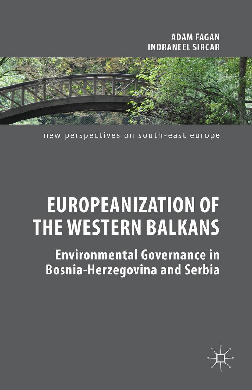 Europeanization of the Western Balkans: Environmental Governance in Bosnia-Herzegovina and Serbia (repost) by Adam Fagan and Indraneel Sircar