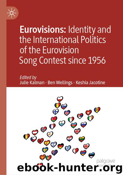Eurovisions: Identity and the International Politics of the Eurovision Song Contest since 1956 by Julie Kalman & Ben Wellings & Keshia Jacotine