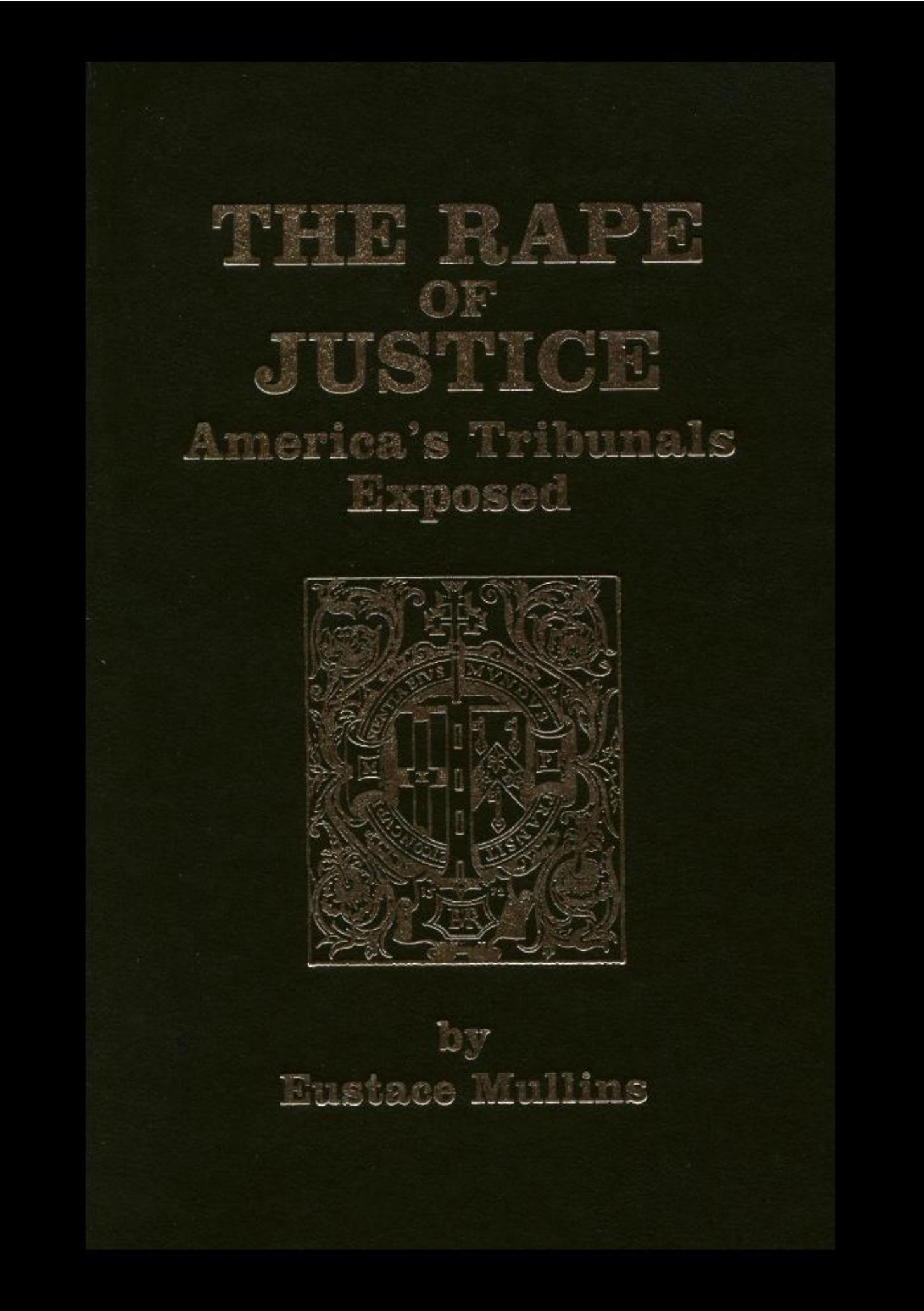 Eustace Mullins - The Rape Of Justice - America's Tribunals Exposed (1989) pdf by roflcopter2110