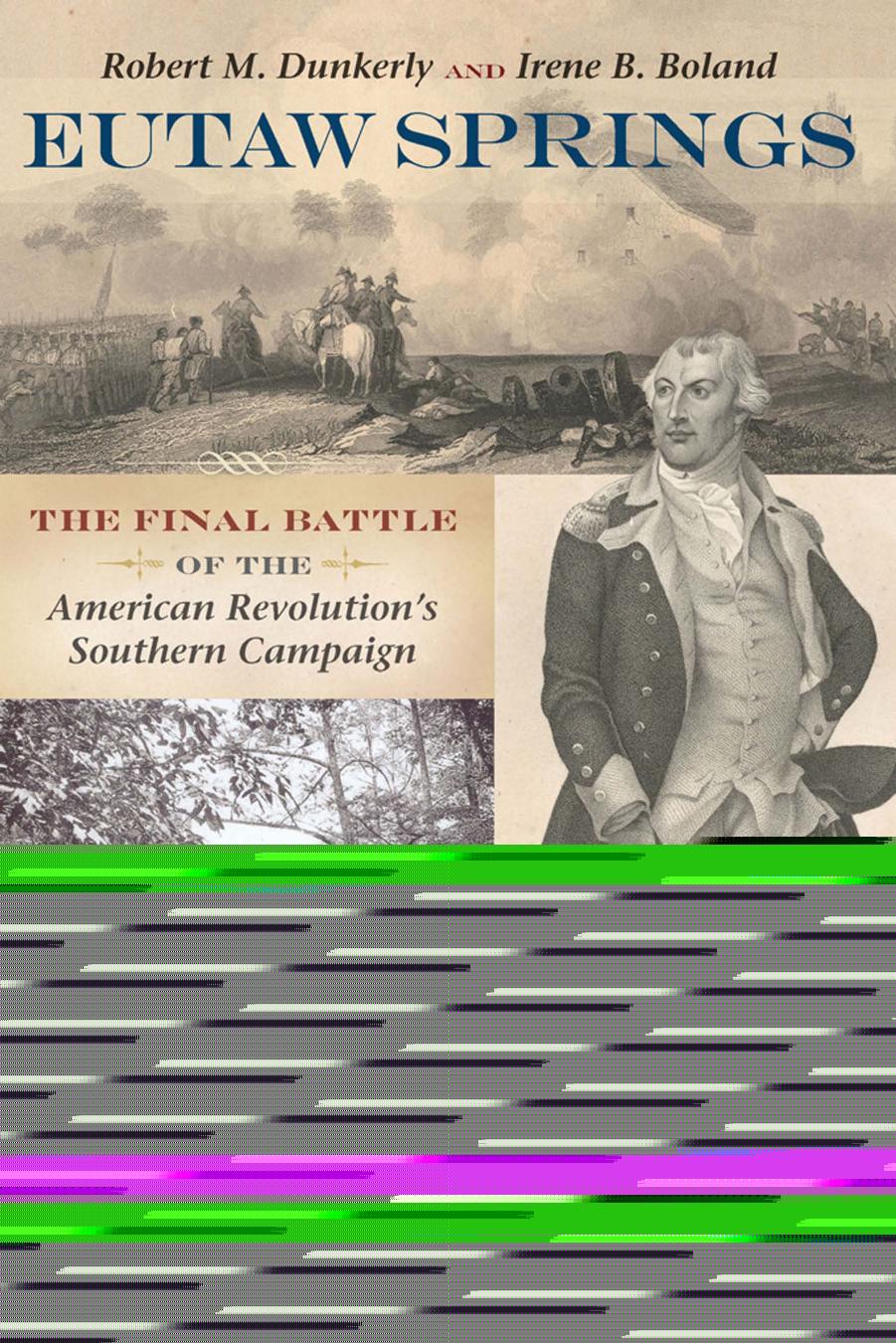 Eutaw Springs: The Final Battle of the American Revolution's Southern Campaign by Robert M. Dunkerly
