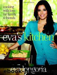Eva's Kitchen: Cooking With Love for Family and Friends by Eva Longoria