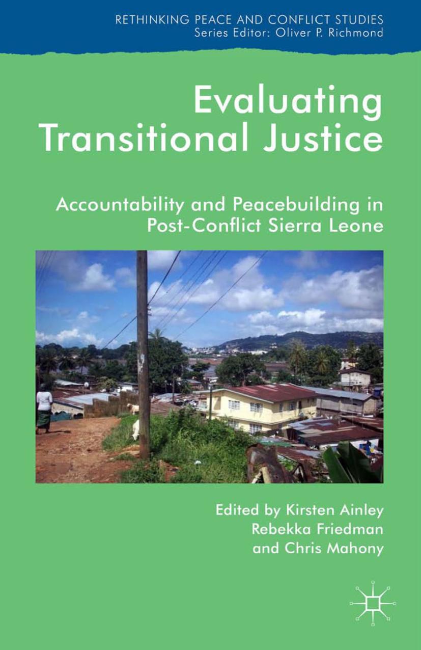 Evaluating Transitional Justice: Accountability and Peacebuilding in Post-Conflict Sierra Leone by Kirsten Ainley Rebekka Friedman Chris Mahony (eds.)