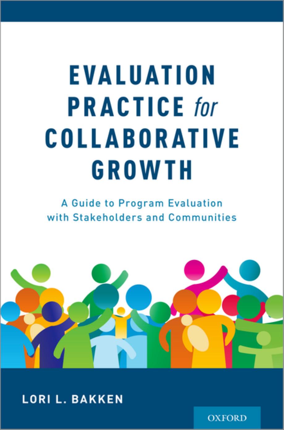 Evaluation Practice for Collaborative Growth: A Guide to Program Evaluation with Stakeholders and Communities by Lori L Bakken
