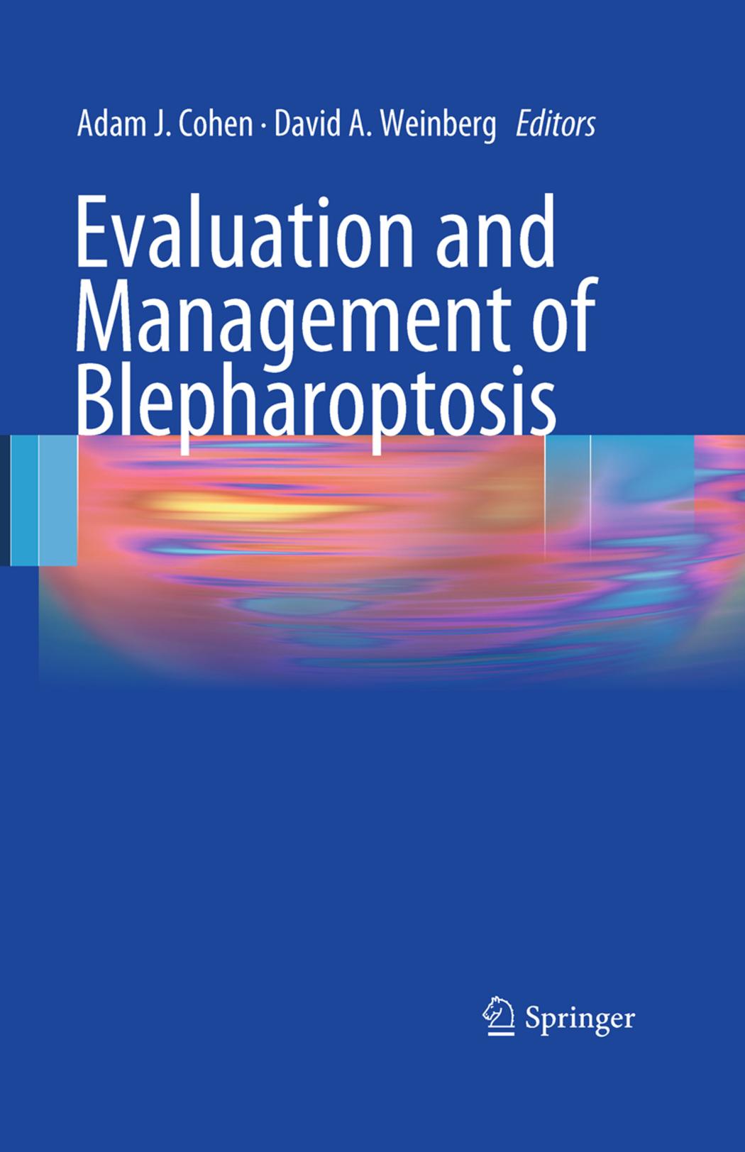Evaluation and Management of Blepharoptosis by Adam J. Cohen David A. Weinberg (auth.) Adam J. Cohen David A. Weinberg (eds.)