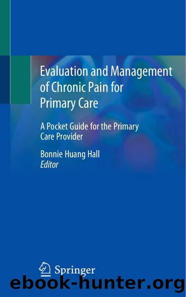 Evaluation and Management of Chronic Pain for Primary Care by Bonnie Huang Hall by Unknown