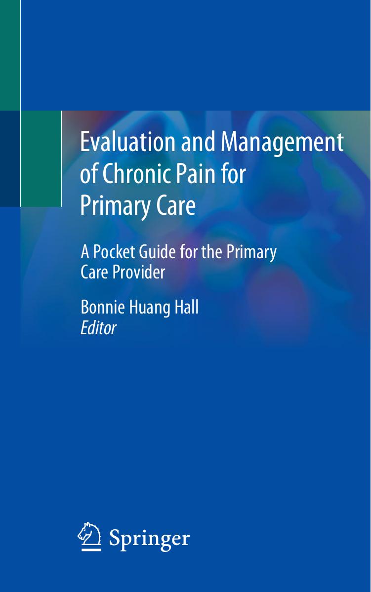 Evaluation and Management of Chronic Pain for Primary Care: A Pocket Guide for the Primary Care Provider by Bonnie Huang Hall MD PhD (editor)
