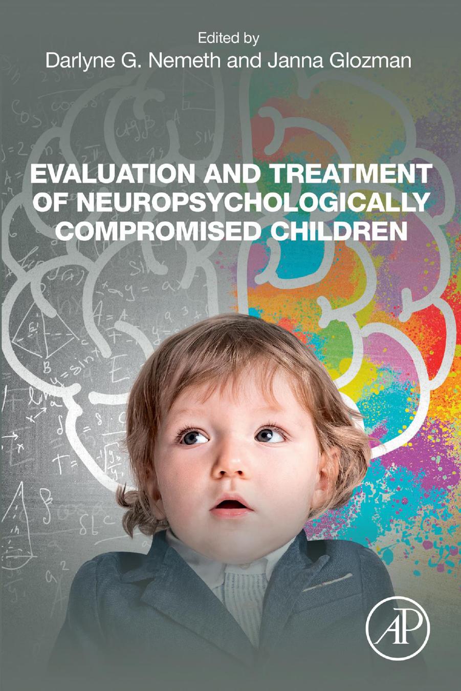 Evaluation and Treatment of Neuropsychologically Compromised Children: Understanding Clinical Applications Post Luria and Reitan by Darlyne G. Nemeth (editor) Janna Glozman (editor)