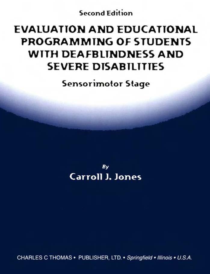 Evaluation and educational programming of students with deafblindness and severe disabilities : sensorimotor stage by Jones Carroll J