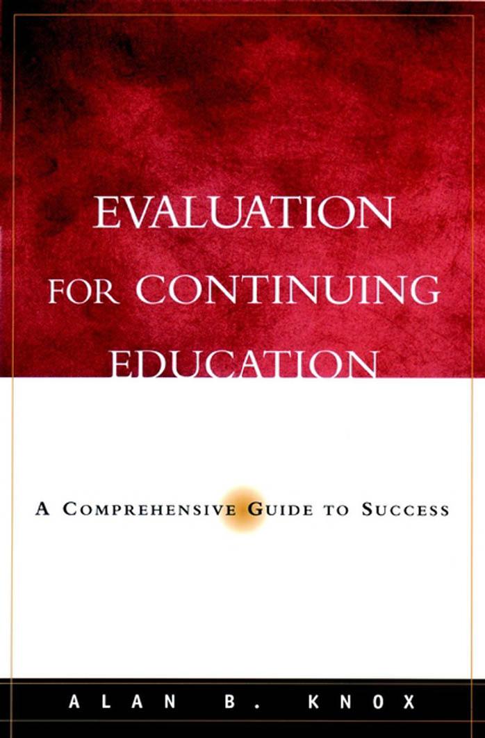 Evaluation for Continuing Education: A Comprehensive Guide to Success (Jossey Bass Higher and Adult Education Series) by Alan B. Knox