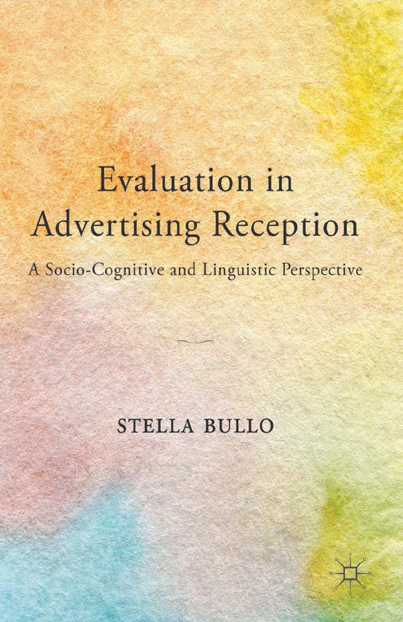 Evaluation in Advertising Reception: A Socio-Cognitive and Linguistic Perspective by Stella Bullo (auth.)
