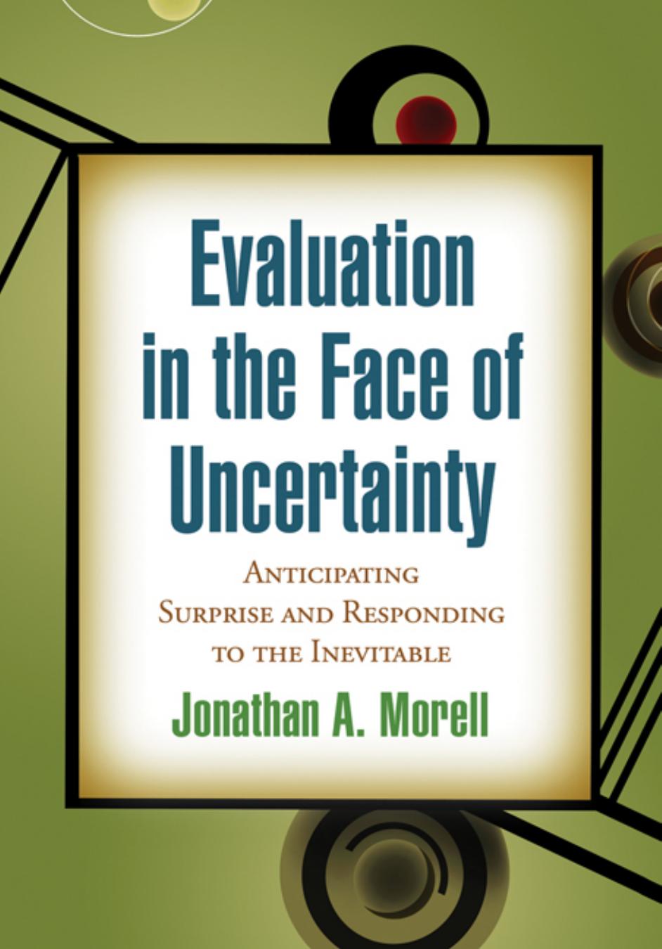 Evaluation in the Face of Uncertainty : Anticipating Surprise and Responding to the Inevitable by Jonathan A. Morell